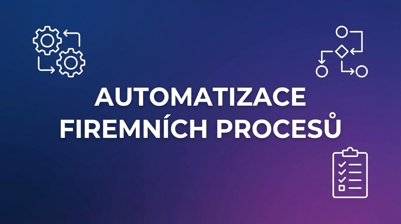 Automatizace firemních procesů: Průvodce pro české firmy 2026